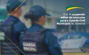 TCE suspende edital de concurso da Guarda Civil Municipal de Teresina; Entenda