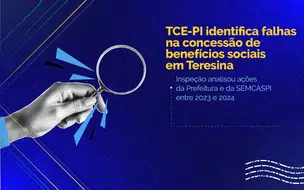 TCE-PI encontra falhas na concessão de benefícios sociais em Teresina